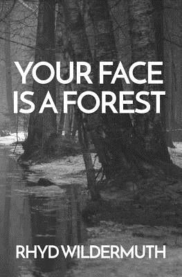 Your Face Is A Forest by Wildermuth, Rhyd