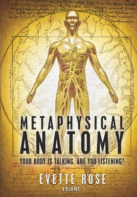 Metaphysical Anatomy: Your body is talking, are you listening? by Damonza