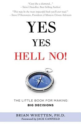 Yes Yes Hell No: The Little Book for Making Big Decisions by Whetten Ph. D., Brian