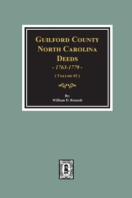 Guilford County, North Carolina Deeds, 1763-1779. (Volume #1) by Bennett, William D.