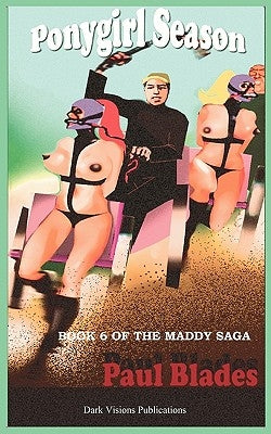 Ponygirl Season- Book Six of the Maddy Saga by Blades, Paul