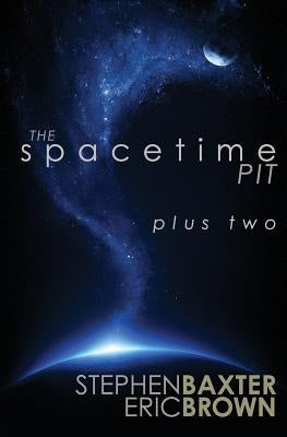 The Spacetime Pit Plus Two by Brown, Eric