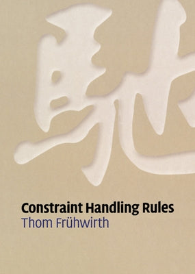 Constraint Handling Rules by Fr&#252;hwirth, Thom