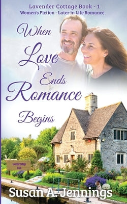 When Love Ends Romance Begins: Later in life Romance by Jennings, Susan a.
