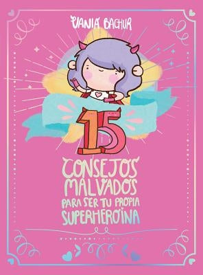 15 Consejos Malvados Para Ser Tu Propia Superheroína / 15 Recommendations for Being a Super Girl by Bachur, Vania