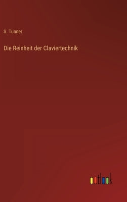 Die Reinheit der Claviertechnik by Tunner, S.