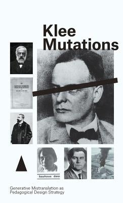 Klee Mutations: Generative Mistranslation as Pedagogical Design Strategy by Blachford, Duncan