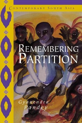 Remembering Partition: Violence, Nationalism and History in India by Pandey, Gyanendra