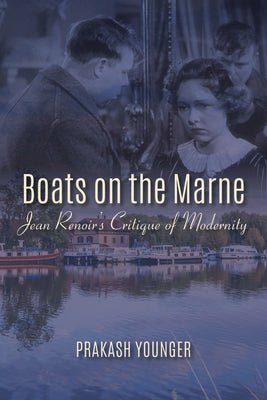 Boats on the Marne: Jean Renoir's Critique of Modernity by Younger, Prakash