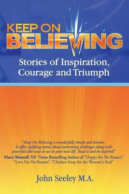 Keep On Believing!: Inspiring Stories of Overcoming Adversity, Persevering and Triumph by McKee, Teresa
