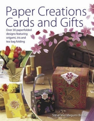 Paper Creations Cards and Gifts: Over 35 Paperfolded Designs Featuring Origami, Iris and Teabag Folding by Biddle, Steve