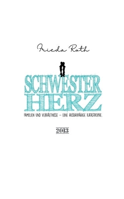 Schwesterherz: Familien und Verhältnisse. Eine ausbaufähige Katastrophe. by Roth, Frieda
