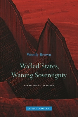 Walled States, Waning Sovereignty by Brown, Wendy