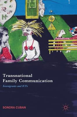 Transnational Family Communication: Immigrants and Icts by Cuban, Sondra