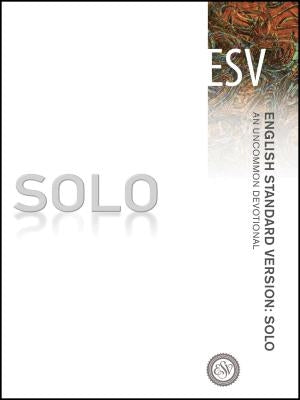 Solo-ESV: An Uncommon Devotional by Inc, Crossway