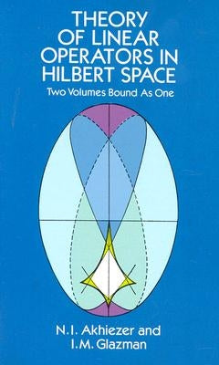 Theory of Linear Operators in Hilbert Space by Akhiezer, N. I.