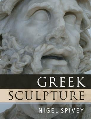 Greek Sculpture by Spivey, Nigel