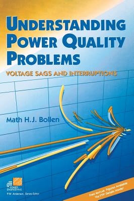 Understanding Power Quality Problems: Voltage Sags and Interruptions by Bollen, Math H. J.