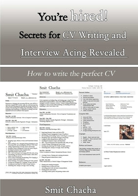 You?re hired! Secrets for CV Writing and Interview Acing Revealed - How to write the perfect CV by Chacha, Smit