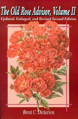 The Old Rose Advisor: Volume II by Dickerson, Brent C.