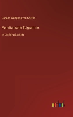 Venetianische Epigramme: in Großdruckschrift by Goethe, Johann Wolfgang Von