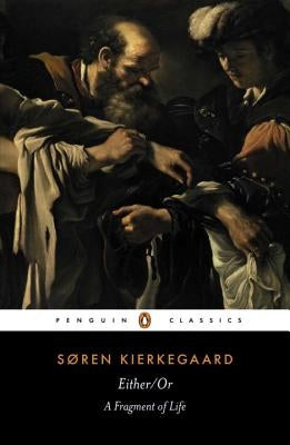 Either/Or: A Fragment of Life by Kierkegaard, Soren