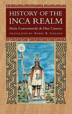 History of the Inca Realm by Rostworowski de Diez Canseco, Maria