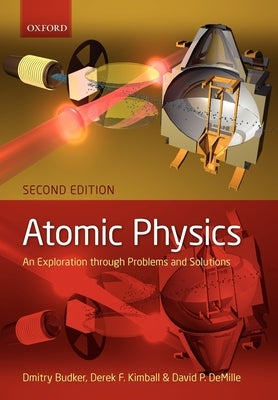 Atomic Physics: An Exploration Through Problems and Solutions by Budker, Dmitry