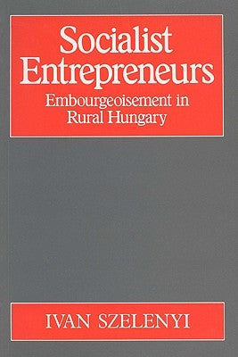 Socialist Entrepreneurs by Szelenyi, Ivan