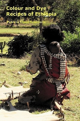 Colour and Dye Recipes of Ethiopia by Tournerie, Patricia Irwin