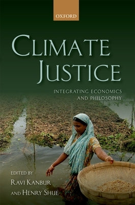 Climate Justice: Integrating Economics and Philosophy by Kanbur, Ravi