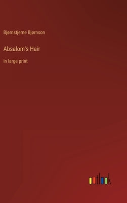 Absalom's Hair: in large print by Bjørnson, Bjørnstjerne