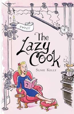 The Lazy Cook (Book Two): Quick And Easy Sweet Treats by Kelly, Susie