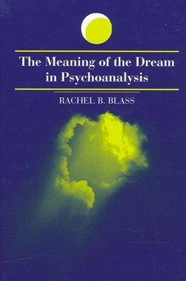 The Meaning of the Dream in Psychoanalysis by Blass, Rachel B.