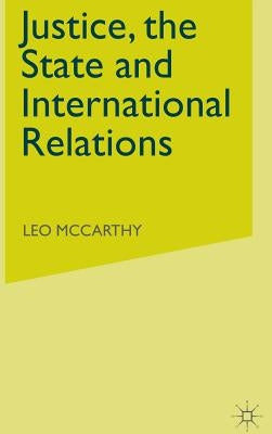 Justice, the State and International Relations by McCarthy, Leo