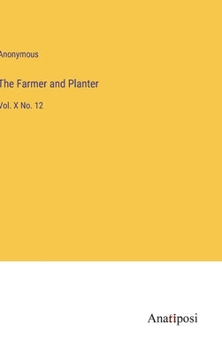The Farmer and Planter: Vol. X No. 12 by Anonymous