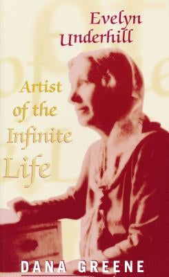 Evelyn Underhill: Artist of Infinite Life by Greene, Dana