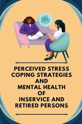 Perceived stress coping strategies and mental health of inservice and retired persons by S, Ajay Kumar
