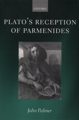 Plato's Reception of Parmenides by Palmer, John A.