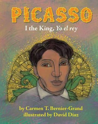 Picasso: I the King, Yo El Rey by Bernier-Grand, Carmen T.