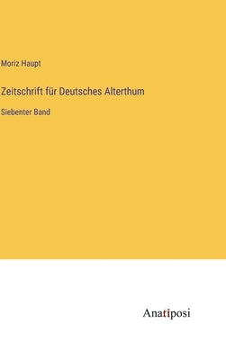 Zeitschrift für Deutsches Alterthum: Siebenter Band by Haupt, Moriz