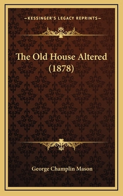 The Old House Altered (1878) by Mason, George Champlin