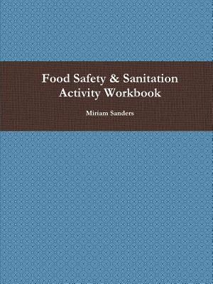 Food Safety & Sanitation Activity Workbook by Sanders, Miriam