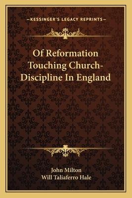 Of Reformation Touching Church-Discipline in England by Milton, John