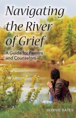 Navigating the River of Grief by Bates, Bonnie