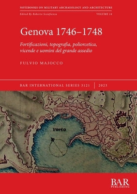 Genova 1746-1748: Fortificazioni, topografia, poliorcetica, vicende e uomini del grande assedio by Majocco, Fulvio