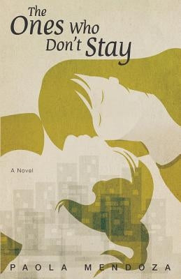 The Ones Who Don't Stay by Mendoza, Paola