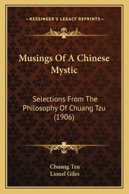 Musings of a Chinese Mystic: Selections from the Philosophy of Chuang Tzu (1906) by Tzu, Chuang