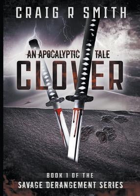 Clover: An Apocalyptic Tale by Smith, Craig