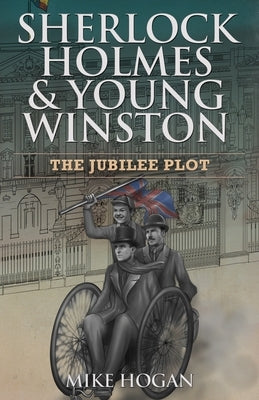 Sherlock Holmes & Young Winston: The Jubilee Plot by Hogan, Mike